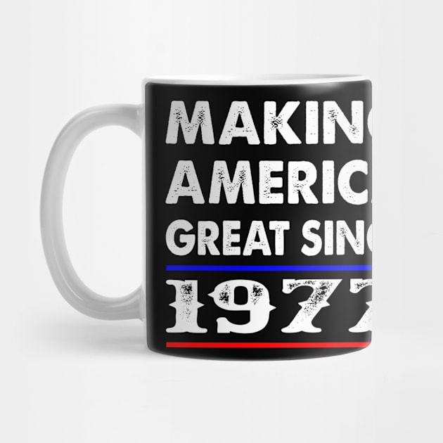 1977 Birthday - Making America Great Since 1977 by BTTEES